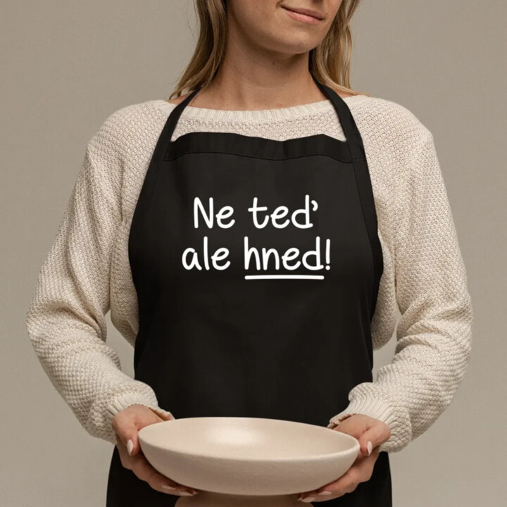 Ne teď, ale hned! - zástěra s potiskem