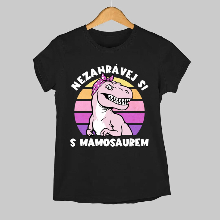 Nezahrávej si s mamosaurem  - dámské tričko s potiskem