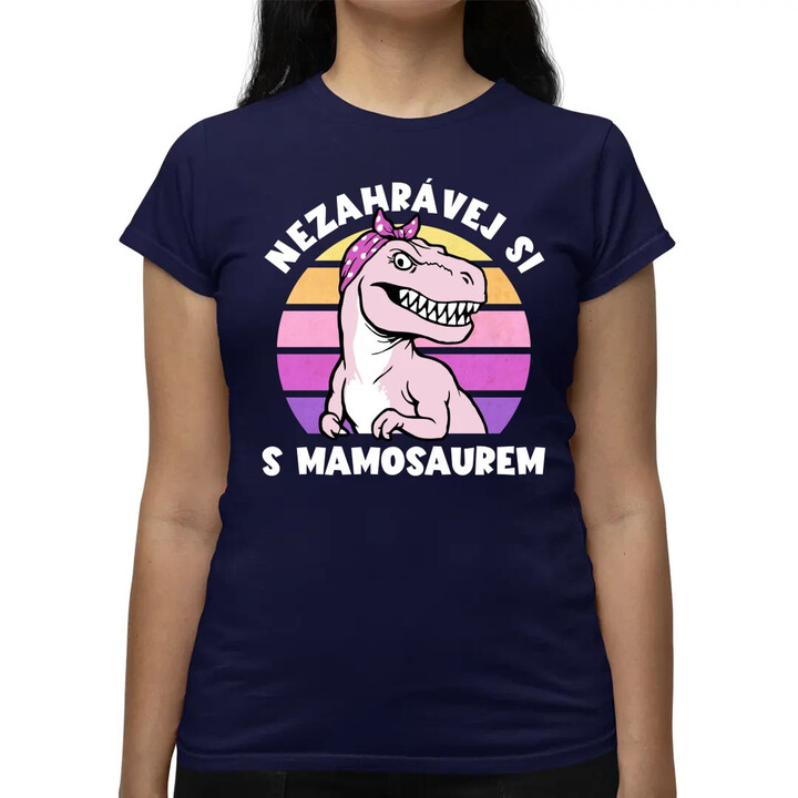 Nezahrávej si s mamosaurem  - dámské tričko s potiskem