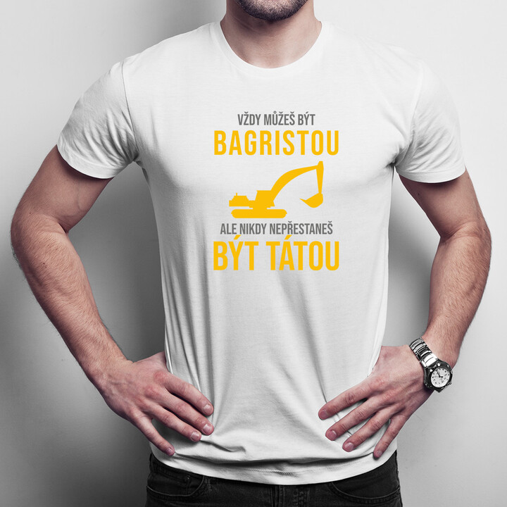 Vždy můžeš být bagristou - táta - pánské tričko s potiskem