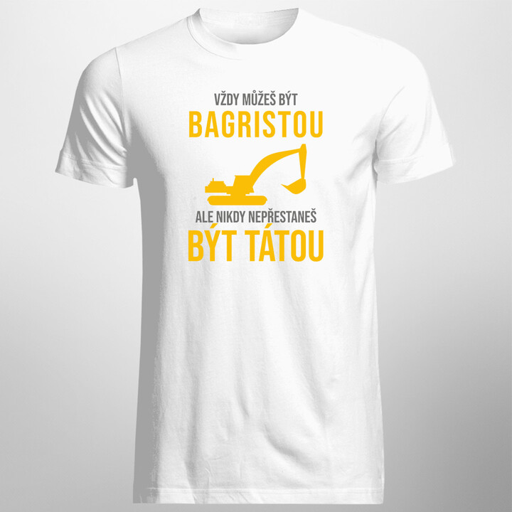 Vždy můžeš být bagristou - táta - pánské tričko s potiskem
