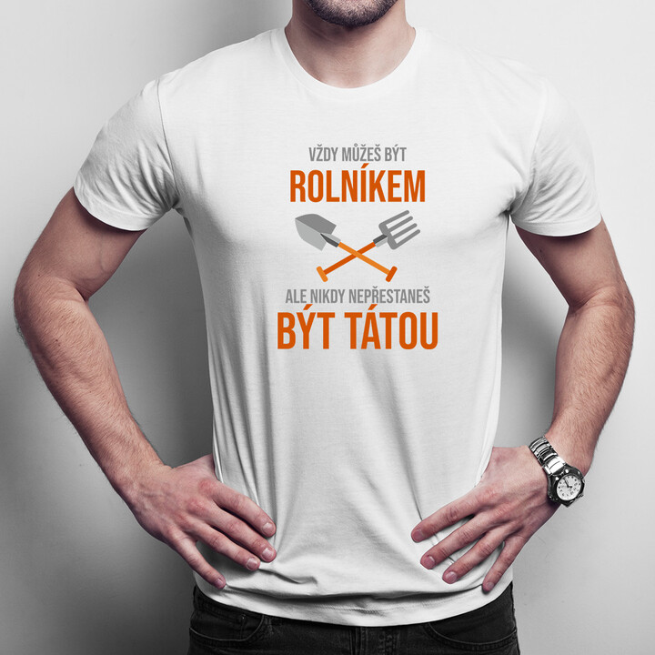 Vždy můžeš být rolníkem - táta - pánské tričko s potiskem