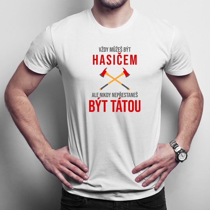 Vždy můžeš být hasičem - táta - pánské tričko s potiskem