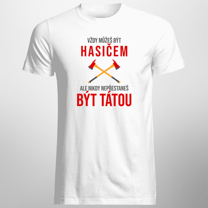 Vždy můžeš být hasičem - táta - pánské tričko s potiskem