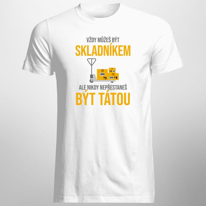 Vždy můžeš být skladníkem - táta - pánské tričko s potiskem