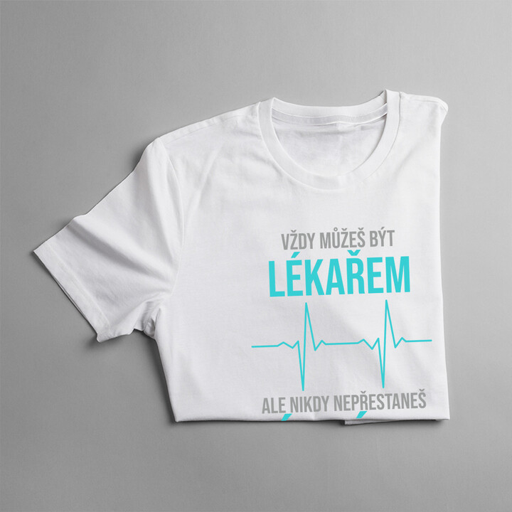Vždy můžeš být lékařem - táta - pánské tričko s potiskem