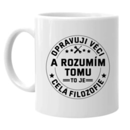 Opravuji věci a rozumím tomu, to je celá filozofie - hrnek s potiskem