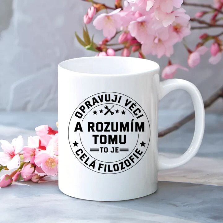 Opravuji věci a rozumím tomu, to je celá filozofie - hrnek s potiskem