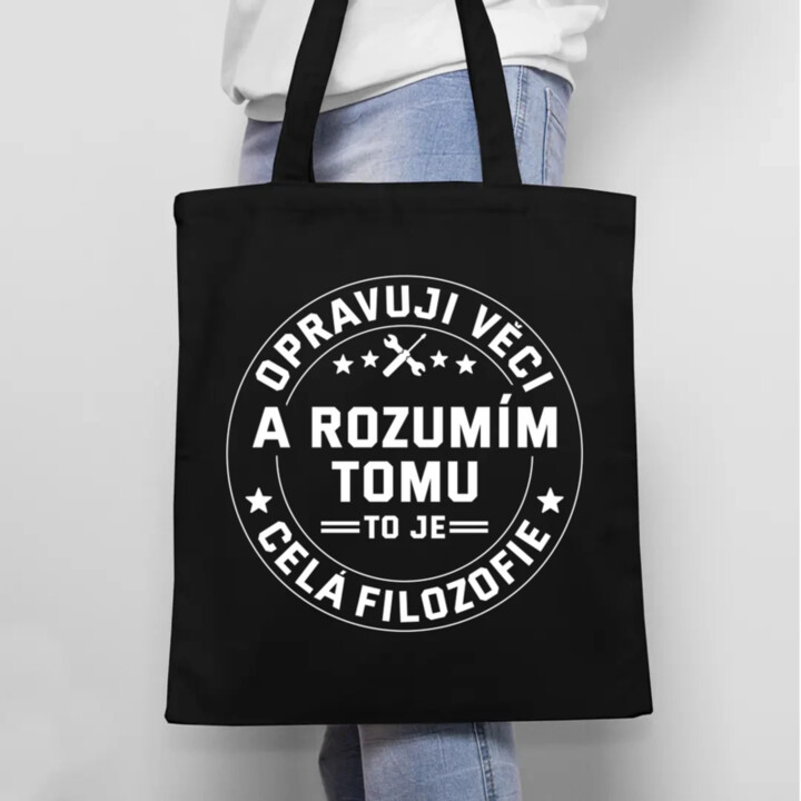 Opravuji věci a rozumím tomu, to je celá filozofie - taška s potiskem