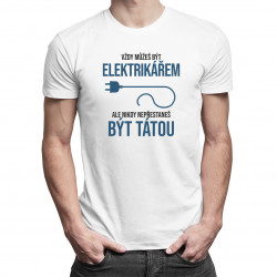 Vždy můžeš být elektrikářem - táta - pánské tričko s potiskem