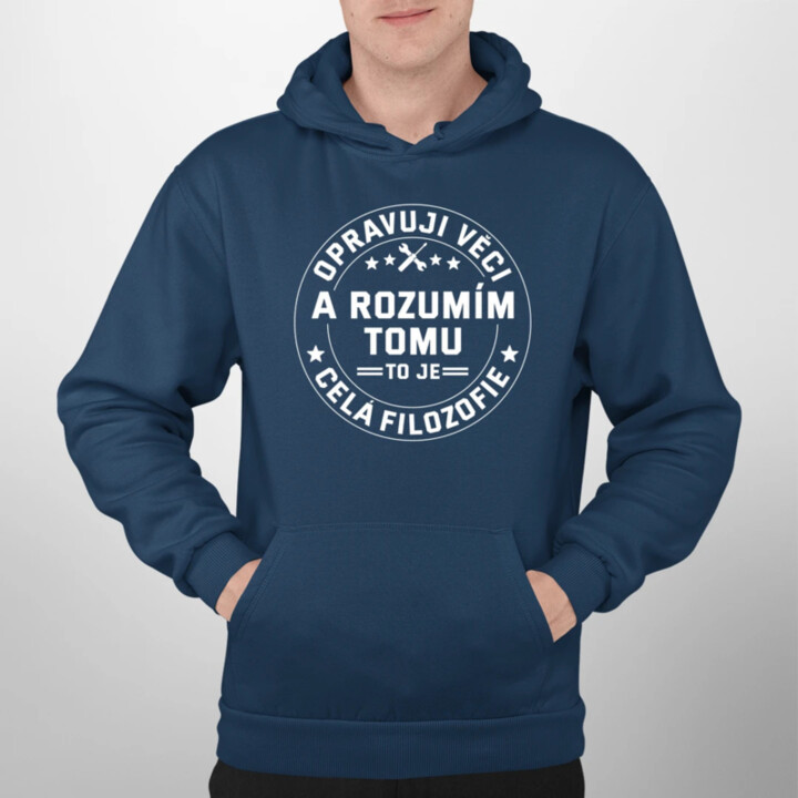 Opravuji věci a rozumím tomu, to je celá filozofie - pánská mikina s potiskem