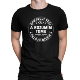 Opravuji věci a rozumím tomu, to je celá filozofie - pánské tričko s potiskem