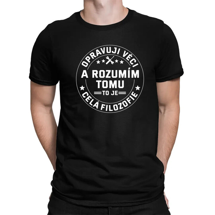 Opravuji věci a rozumím tomu, to je celá filozofie - pánské tričko s potiskem