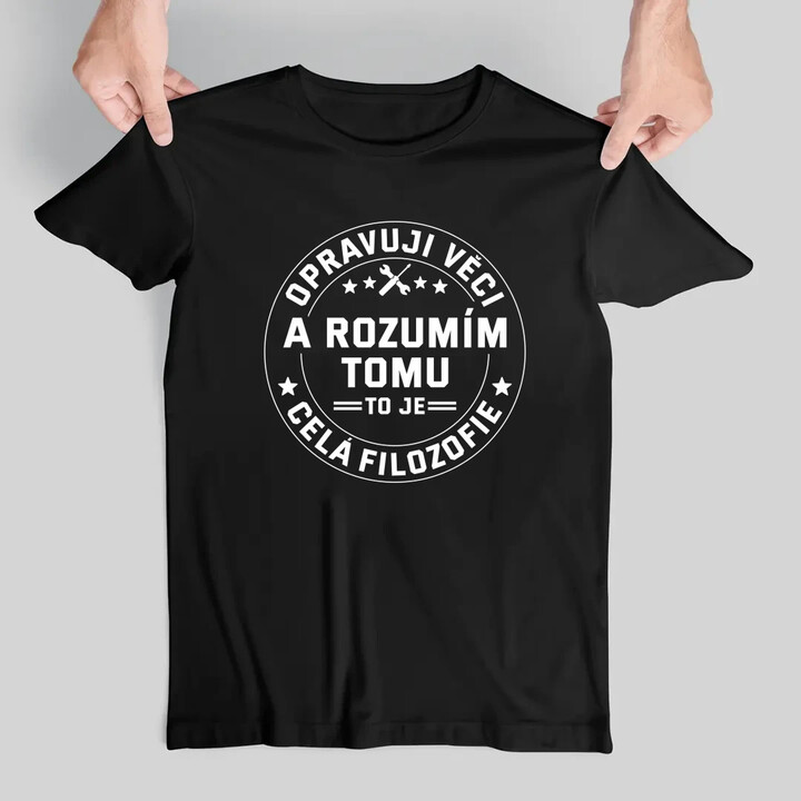 Opravuji věci a rozumím tomu, to je celá filozofie - pánské tričko s potiskem