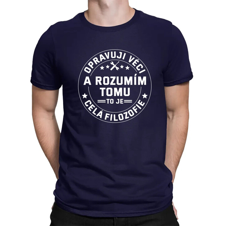 Opravuji věci a rozumím tomu, to je celá filozofie - pánské tričko s potiskem