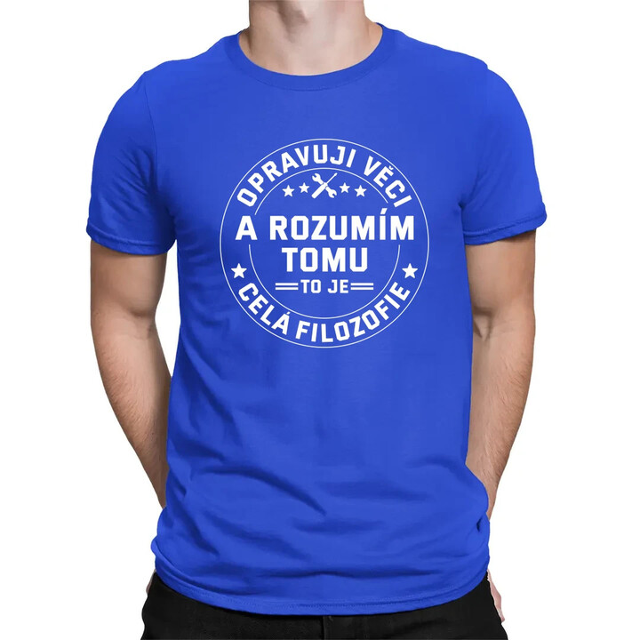 Opravuji věci a rozumím tomu, to je celá filozofie - pánské tričko s potiskem