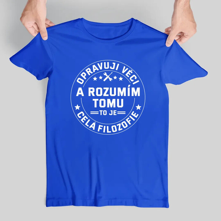 Opravuji věci a rozumím tomu, to je celá filozofie - pánské tričko s potiskem