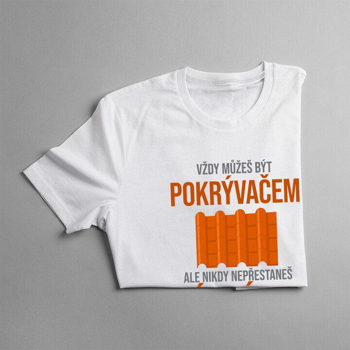 Vždy můžeš být pokrývačem - táta - pánské tričko s potiskem