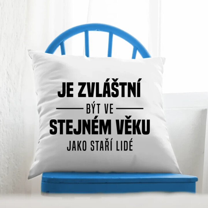 Je zvláštní být ve stejném věku jako staří lidé - polštář s potiskem