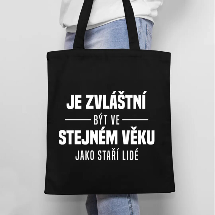Je zvláštní být ve stejném věku jako staří lidé - taška s potiskem