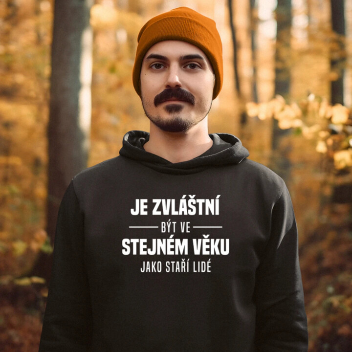 Je zvláštní být ve stejném věku jako staří lidé - pánská mikina s potiskem