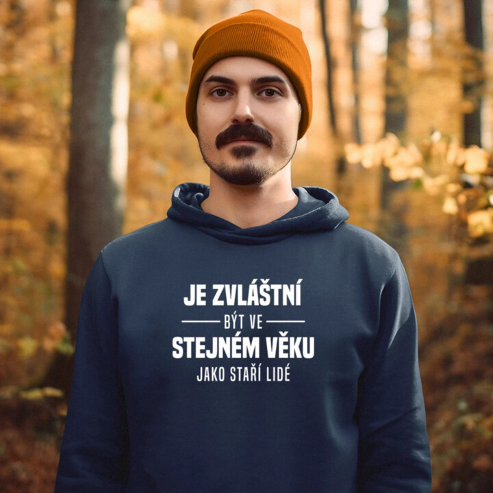 Je zvláštní být ve stejném věku jako staří lidé - pánská mikina s potiskem