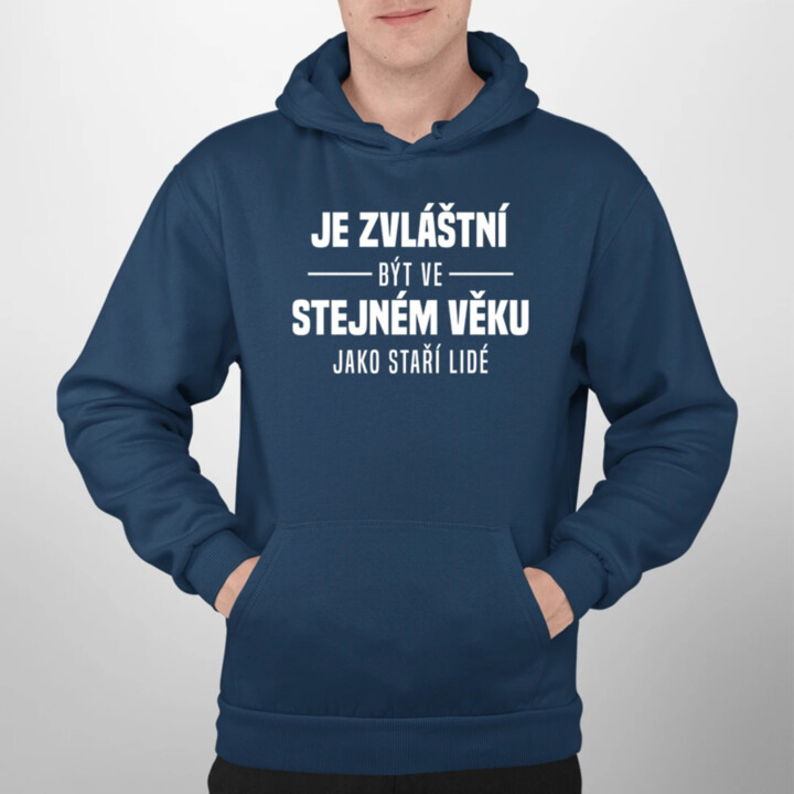Je zvláštní být ve stejném věku jako staří lidé - pánská mikina s potiskem