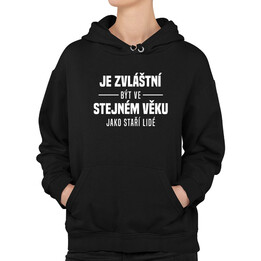 Je zvláštní být ve stejném věku jako staří lidé - dámská mikina s potiskem