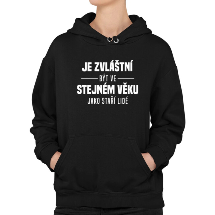Je zvláštní být ve stejném věku jako staří lidé - dámská mikina s potiskem