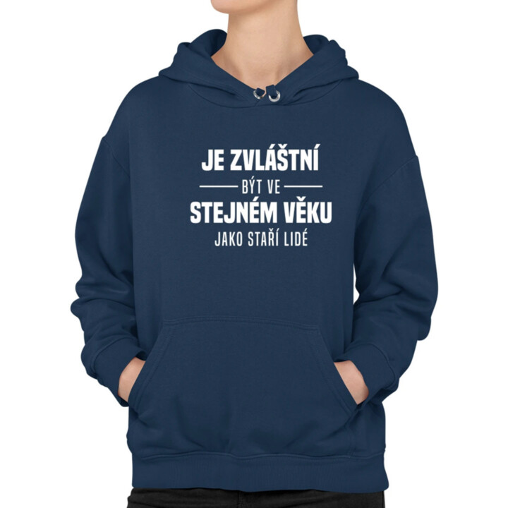Je zvláštní být ve stejném věku jako staří lidé - dámská mikina s potiskem