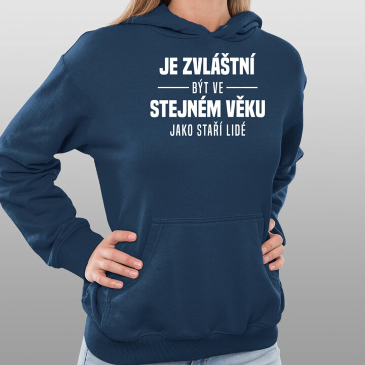 Je zvláštní být ve stejném věku jako staří lidé - dámská mikina s potiskem