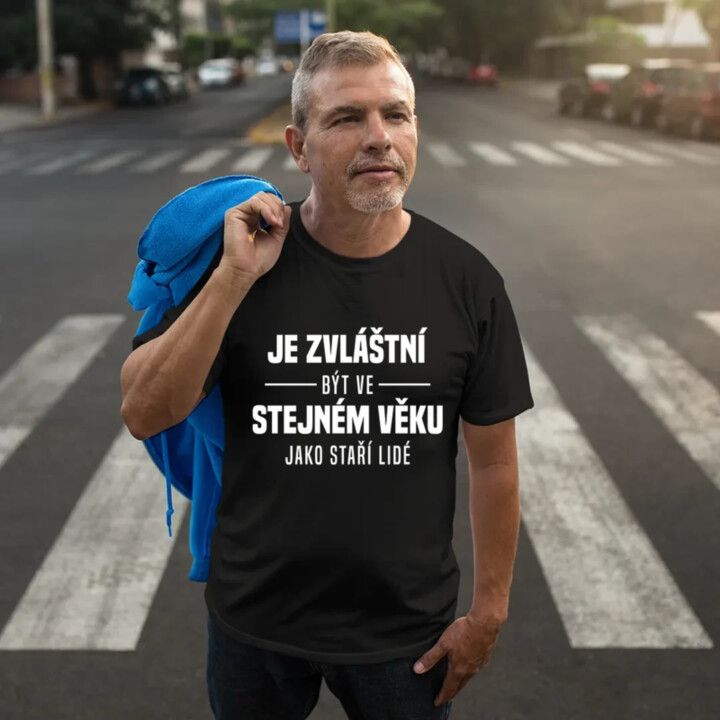 Je zvláštní být ve stejném věku jako staří lidé - pánské tričko s potiskem