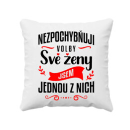 Nezpochybňuji volby své ženy – jsem jednou z nich - polštář s potiskem