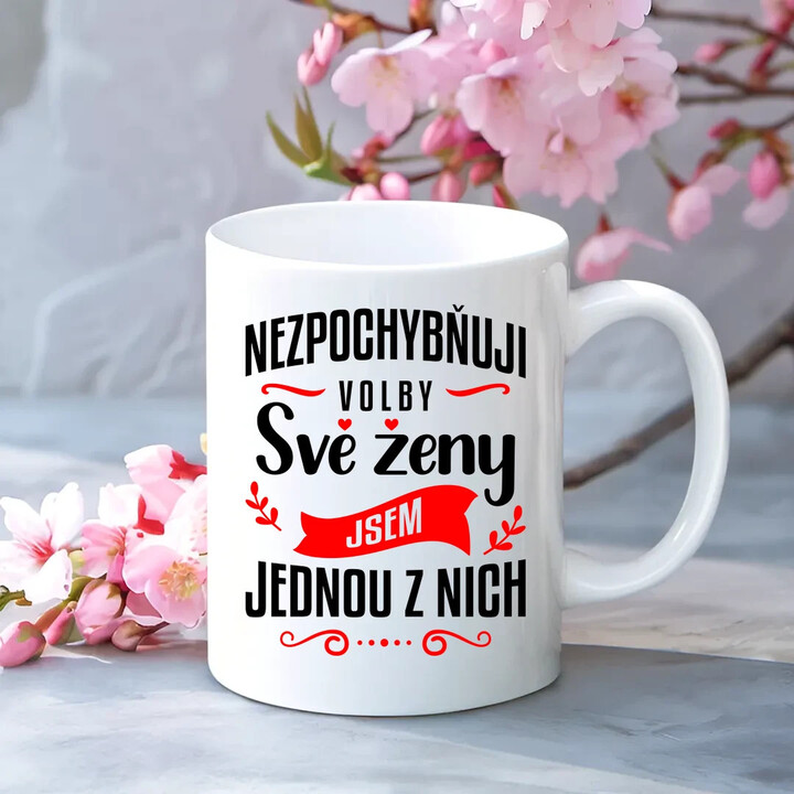 Nezpochybňuji volby své ženy - jsem jednou z nich - hrnek s potiskem