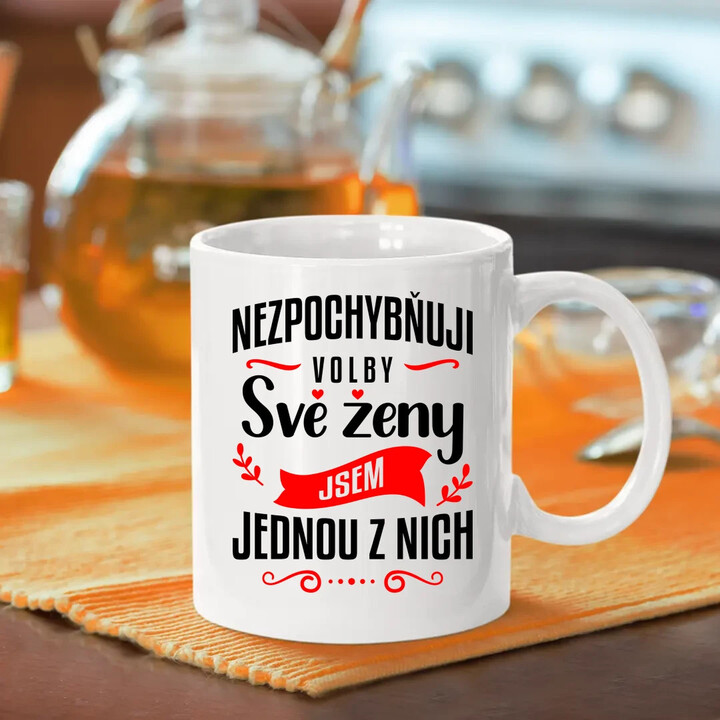 Nezpochybňuji volby své ženy - jsem jednou z nich - hrnek s potiskem