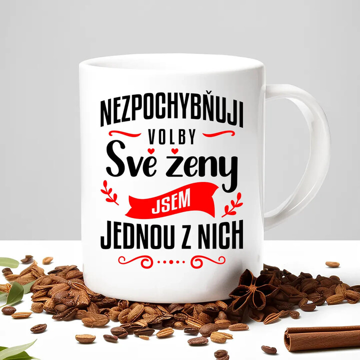 Nezpochybňuji volby své ženy - jsem jednou z nich - hrnek s potiskem
