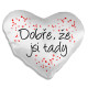 Dobře, že jsi tady - srdeční polštář s potiskem