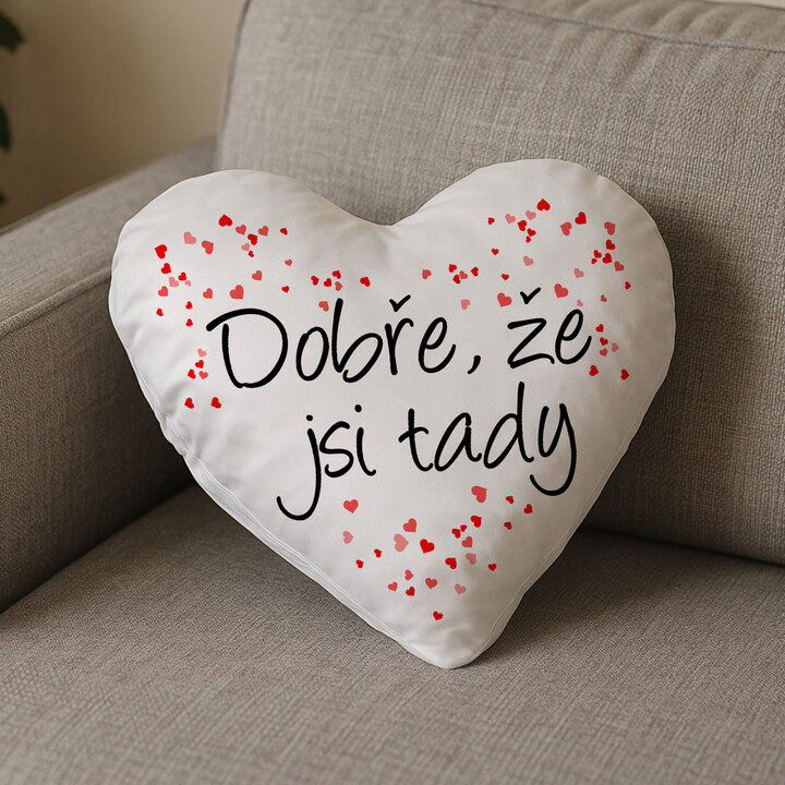 Dobře, že jsi tady - srdeční polštář s potiskem