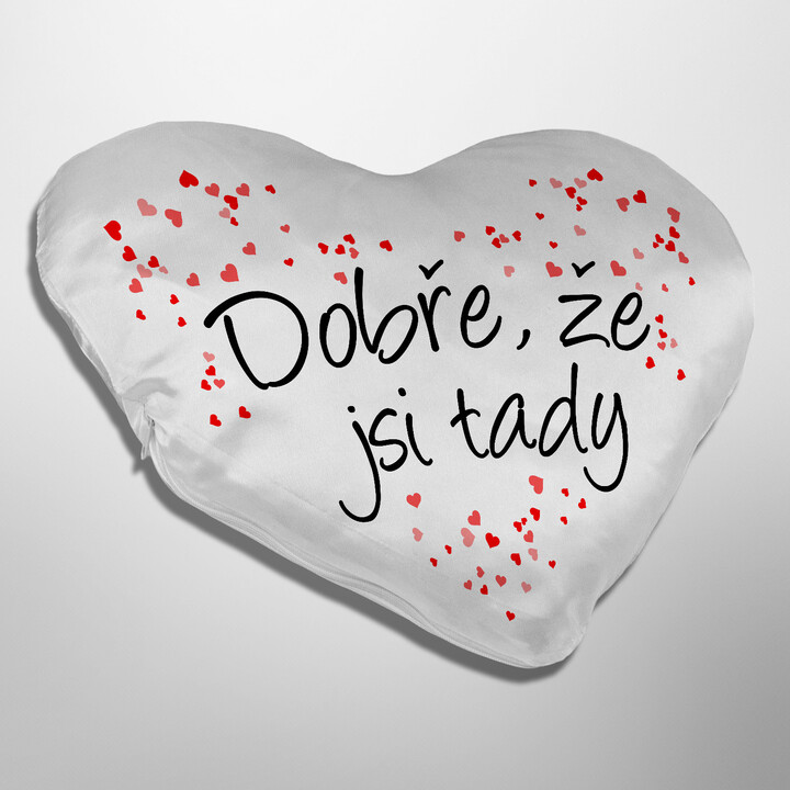 Dobře, že jsi tady - srdeční polštář s potiskem