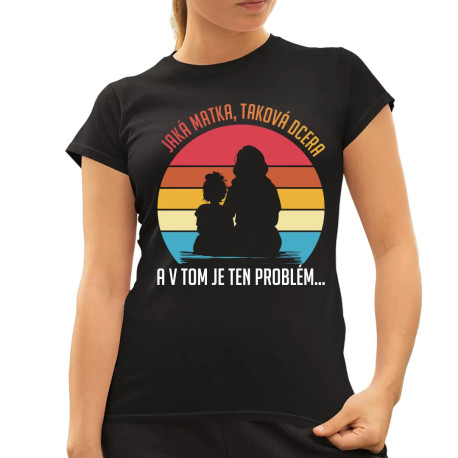 Jaká matka, taková dcera v2 - dámské tričko s potiskem