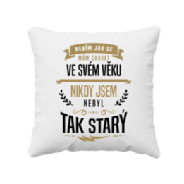 Nevím, jak se mám chovat ve svém věku - polštář s potiskem
