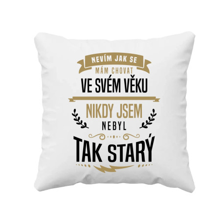 Nevím, jak se mám chovat ve svém věku - polštář s potiskem