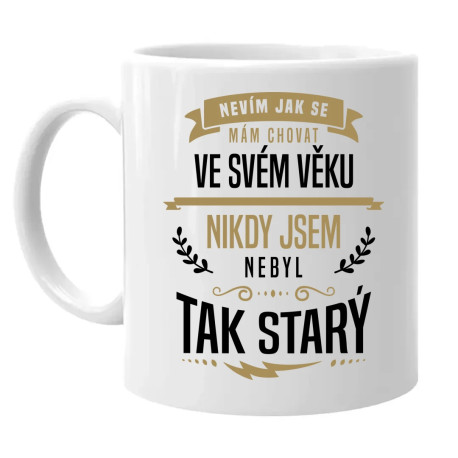 Nevím, jak se mám chovat ve svém věku - hrnek s potiskem