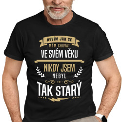 Nevím, jak se mám chovat ve svém věku - pánské tričko s potiskem