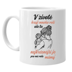 V životě hraji mnoho rolí, ale ta nejkrásnější je pro mě role mámy - hrnek s potiskem