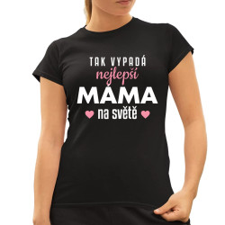Tak vypadá nejlepší máma na světě v3 - dámské tričko s potiskem