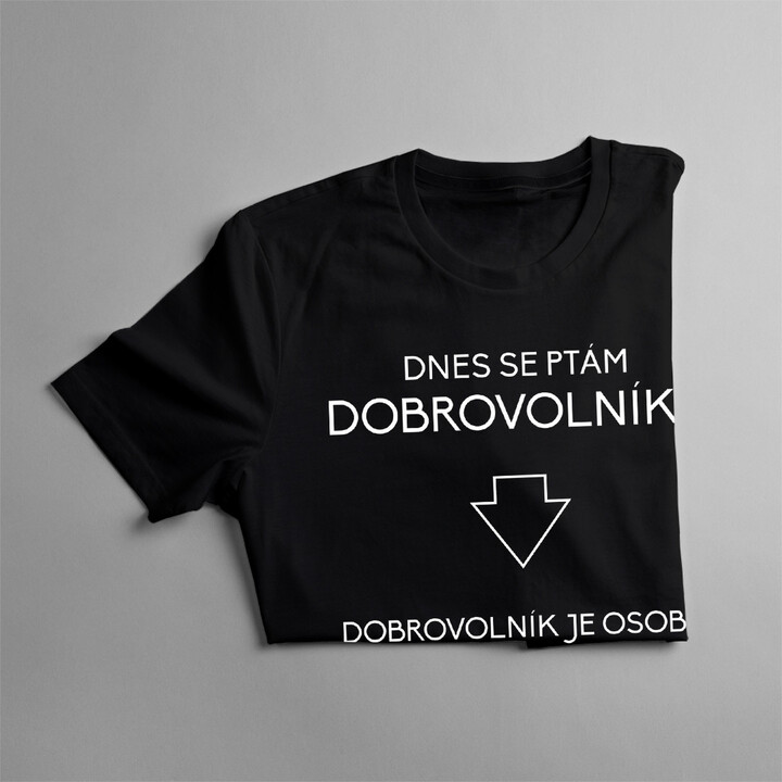 Dnes se ptám dobrovolníků - pánské tričko s potiskem