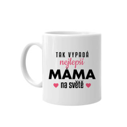 Tak vypadá nejlepší máma na světě v3 - hrnek s potiskem