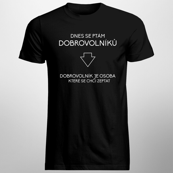 Dnes se ptám dobrovolníků - pánské tričko s potiskem