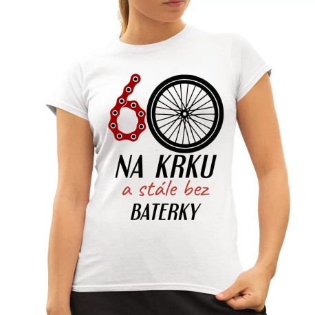 60 na krku a stále bez baterky - dámské tričko s potiskem